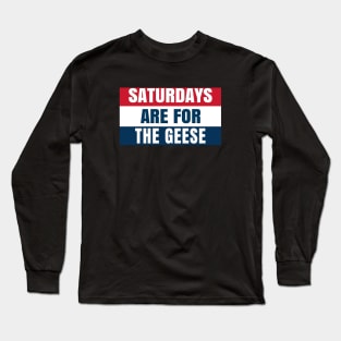 Saturdays Are For The Geese Long Sleeve T-Shirt